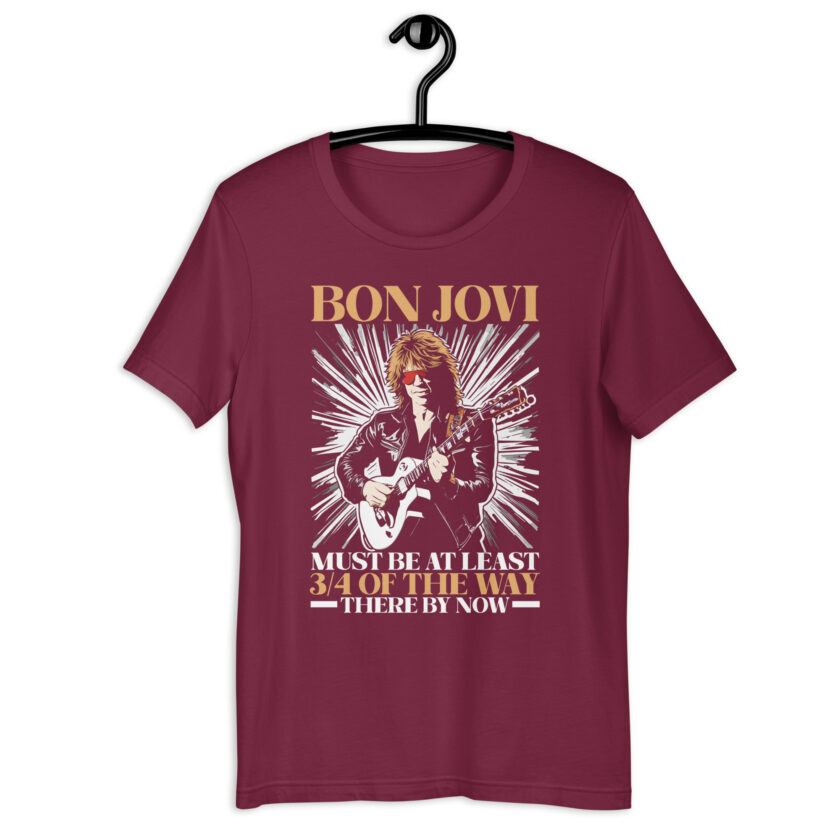 Bon Jovi Must be At least 3/4 of the Way There By Now Unisex t-shirt - Image 4