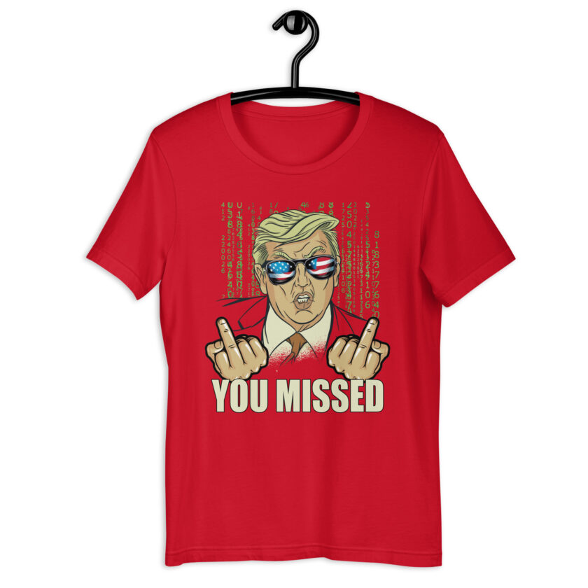 You Missed! Trump Funny Unisex t-shirt - Image 5