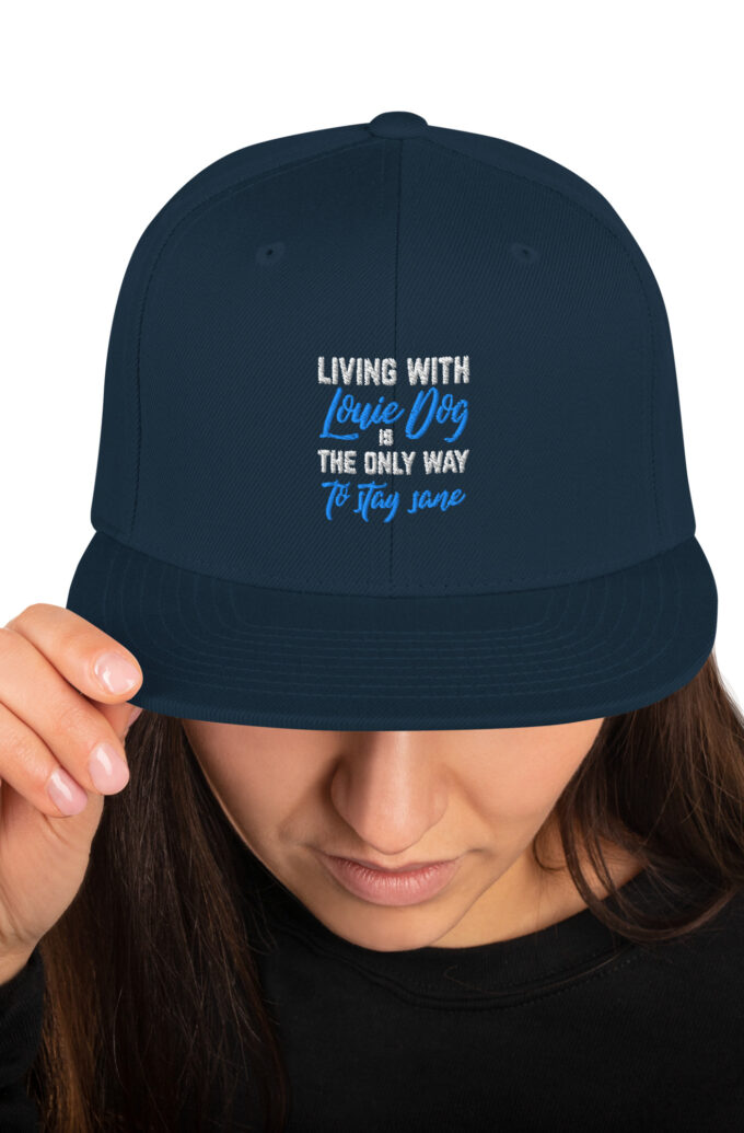 Living with Louie Dog is the ONLY WAY to stay Sane Snapback Hat