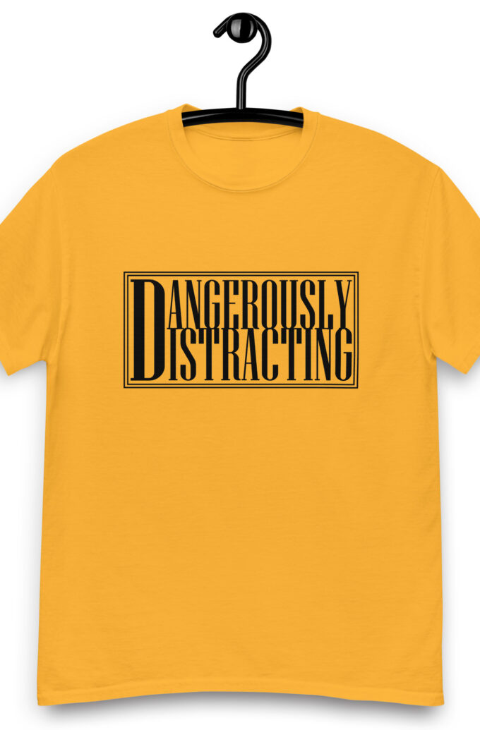 Dangerously Distracting Unisex classic tee