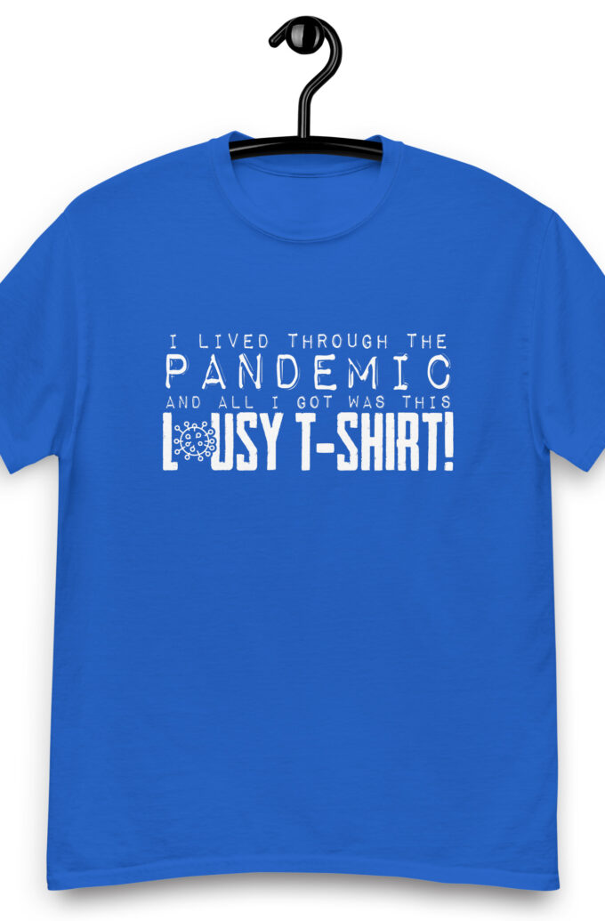 I lived throught the Pandemic and all I Got was Lousy Tshirt Unisex classic tee