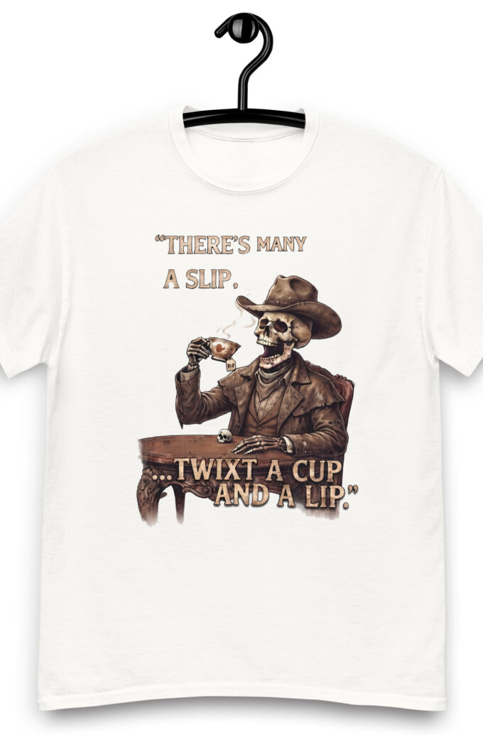 There's many a slip twixt a cup and a lip Unisex classic tee